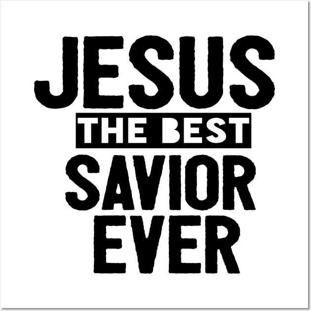 Jesus Is The Best Savior Ever Religious Christian Wall Art by Happy - Design